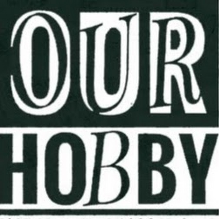 OUR HOBBY